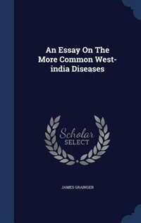 An Essay On The More Common West-india Diseases