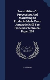 Front cover_Possibilities Of Processing And Marketing Of Products Made From Antarctic Krill Fao Fisheries Technical Paper 268