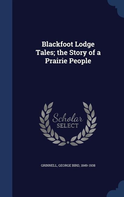 Front cover_Blackfoot Lodge Tales; the Story of a Prairie People