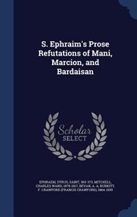 S. Ephraim's Prose Refutations of Mani, Marcion, and Bardaisan