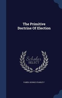 Couverture_The Primitive Doctrine Of Election
