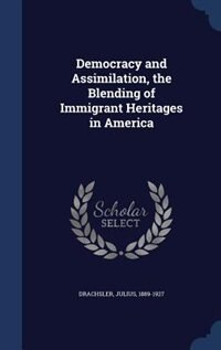 Democracy and Assimilation, the Blending of Immigrant Heritages in America
