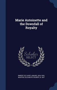 Marie Antoinette and the Downfall of Royalty