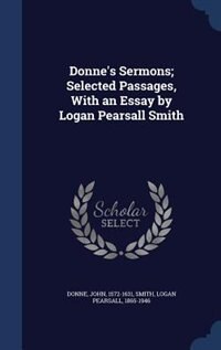 Donne's Sermons; Selected Passages, With an Essay by Logan Pearsall Smith