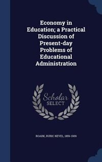 Economy in Education; a Practical Discussion of Present-day Problems of Educational Administration