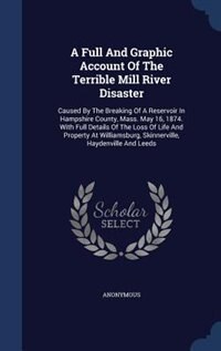 Couverture_A Full And Graphic Account Of The Terrible Mill River Disaster