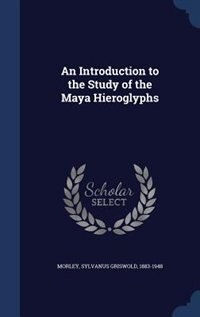 An Introduction to the Study of the Maya Hieroglyphs