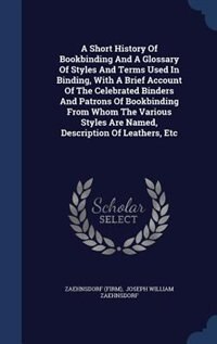 Couverture_A Short History Of Bookbinding And A Glossary Of Styles And Terms Used In Binding, With A Brief Account Of The Celebrated Binders And Patrons Of Bookbinding From Whom The Various Styles Are Named, Description Of Leathers, Etc