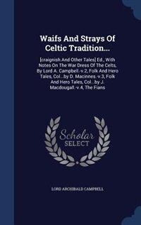 Waifs And Strays Of Celtic Tradition...: [craignish And Other Tales] Ed., With Notes On The War Dress Of The Celts, By Lord A. Campbell.-v.2