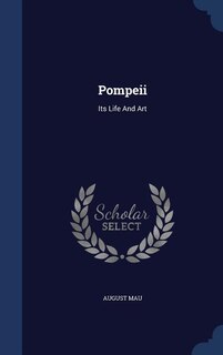Pompeii: Its Life And Art