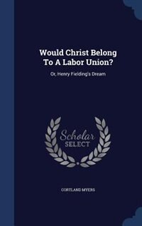 Front cover_Would Christ Belong To A Labor Union?