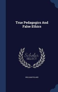 Front cover_True Pedagogics And False Ethics