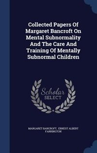 Front cover_Collected Papers Of Margaret Bancroft On Mental Subnormality And The Care And Training Of Mentally Subnormal Children