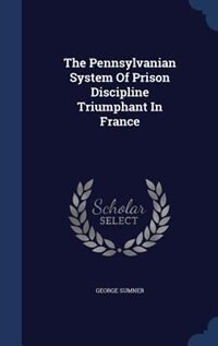 Front cover_The Pennsylvanian System Of Prison Discipline Triumphant In France