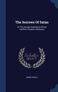 The Sorrows Of Satan: Or, The Strange Experience Of One Geoffrey Tempest, Millionaire