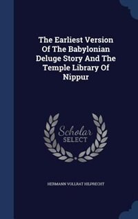 Couverture_The Earliest Version Of The Babylonian Deluge Story And The Temple Library Of Nippur