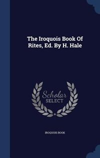 Front cover_The Iroquois Book Of Rites, Ed. By H. Hale