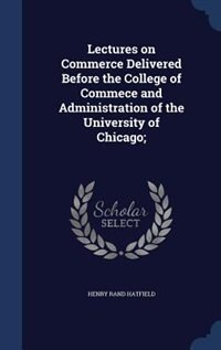 Couverture_Lectures on Commerce Delivered Before the College of Commece and Administration of the University of Chicago;