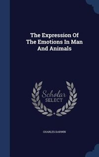 The Expression Of The Emotions In Man And Animals