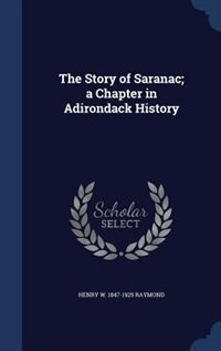 Front cover_The Story of Saranac; a Chapter in Adirondack History