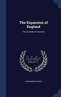 The Expansion of England: Two Courses of Lectures