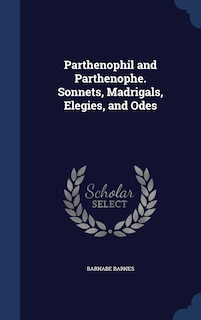 Front cover_Parthenophil and Parthenophe. Sonnets, Madrigals, Elegies, and Odes