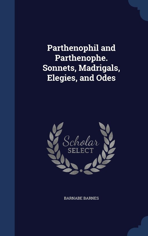 Front cover_Parthenophil and Parthenophe. Sonnets, Madrigals, Elegies, and Odes