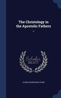 Front cover_The Christology in the Apostolic Fathers ..