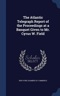 Couverture_The Atlantic Telegraph Report of the Proceedings at a Banquet Given to Mr. Cyrus W. Field