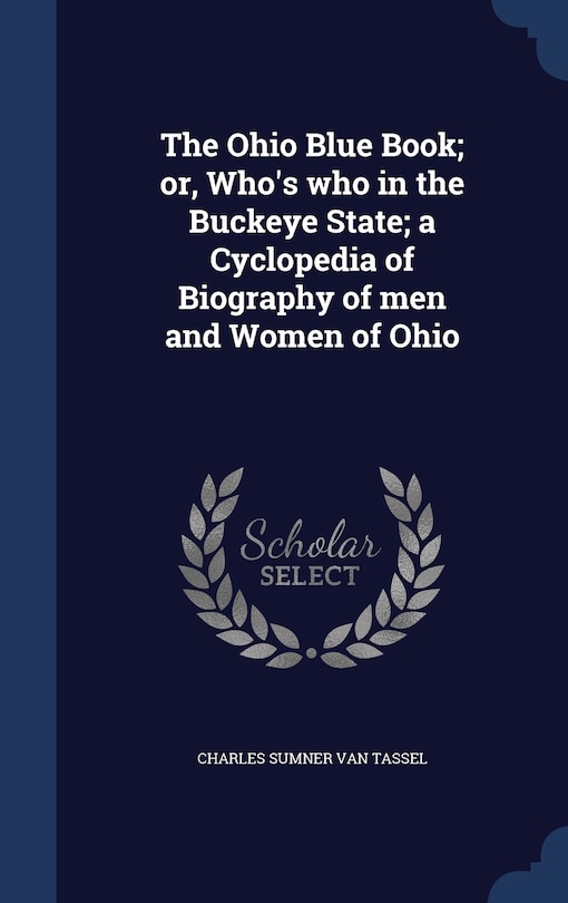 Front cover_The Ohio Blue Book; or, Who's who in the Buckeye State; a Cyclopedia of Biography of men and Women of Ohio