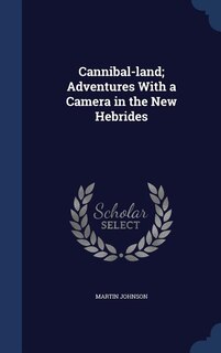 Cannibal-land; Adventures With a Camera in the New Hebrides