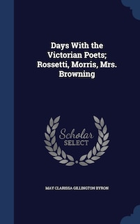 Front cover_Days With the Victorian Poets; Rossetti, Morris, Mrs. Browning
