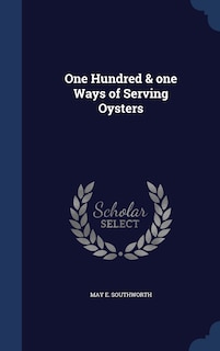 One Hundred & one Ways of Serving Oysters