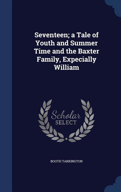 Couverture_Seventeen; a Tale of Youth and Summer Time and the Baxter Family, Expecially William