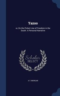 Yazoo: or, On the Picket Line of Freedom in the South. A Personal Narrative