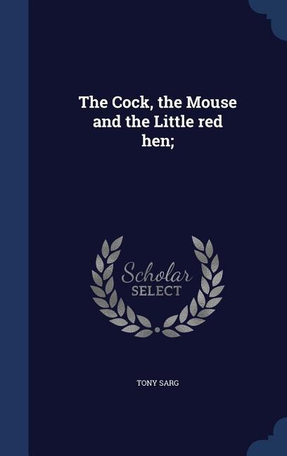 The Cock, the Mouse and the Little red hen;