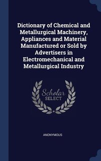 Couverture_Dictionary of Chemical and Metallurgical Machinery, Appliances and Material Manufactured or Sold by Advertisers in Electromechanical and Metallurgical Industry