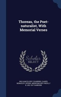 Thoreau, the Poet-naturalist, With Memorial Verses