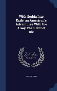 Couverture_With Serbia Into Exile; an American's Adventures With the Army That Cannot Die