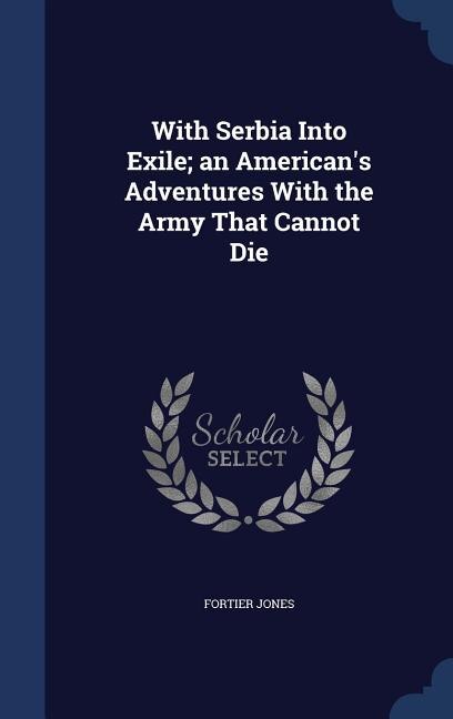 Couverture_With Serbia Into Exile; an American's Adventures With the Army That Cannot Die