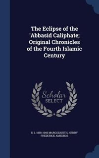 Front cover_The Eclipse of the 'Abbasid Caliphate; Original Chronicles of the Fourth Islamic Century