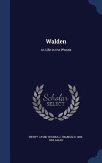 Walden: or, Life in the Woods