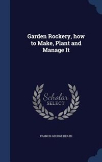 Front cover_Garden Rockery, how to Make, Plant and Manage It