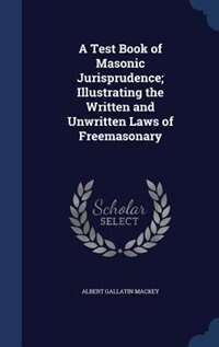 Front cover_A Test Book of Masonic Jurisprudence; Illustrating the Written and Unwritten Laws of Freemasonary