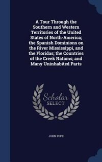 Front cover_A Tour Through the Southern and Western Territories of the United States of North-America; the Spanish Dominions on the River Mississippi, and the Floridas; the Countries of the Creek Nations; and Many Uninhabited Parts
