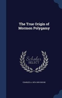 The True Origin of Mormon Polygamy