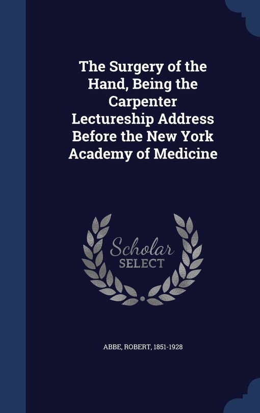 Front cover_The Surgery of the Hand, Being the Carpenter Lectureship Address Before the New York Academy of Medicine