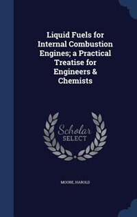 Front cover_Liquid Fuels for Internal Combustion Engines; a Practical Treatise for Engineers & Chemists