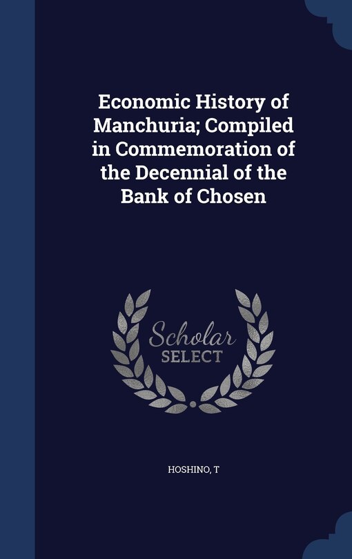 Front cover_Economic History of Manchuria; Compiled in Commemoration of the Decennial of the Bank of Chosen