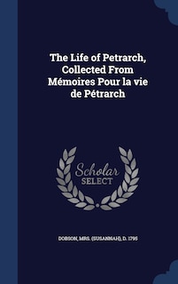 Couverture_The Life of Petrarch, Collected From Mémoires Pour la vie de Pétrarch